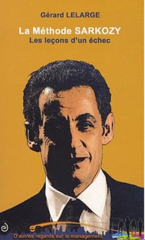 La méthode sarkozy - les leçons d'un échec