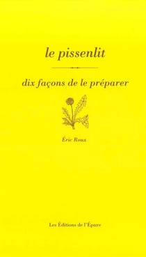Dix façons de le préparer : le pissenlit