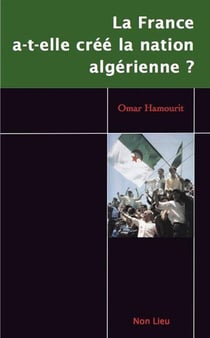 La France a-t-elle créé la nation algerienne ? Émergence de l'Etat-nation