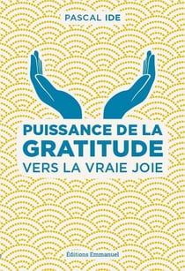Puissance de la gratitude - vers la vraie joie