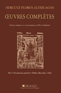Hercule Florus Alexicacos Tome 1 - introduction généale / théâtre (Barcelone, 1502)