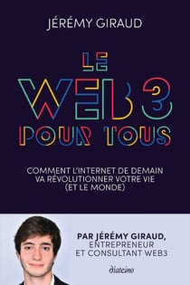 Le WEB3 pour tous : comment l'internet de demain va révolutionner votre vie (et le monde)