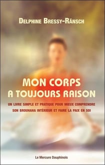 Mon corps a toujours raison : Un livre simple et pratique pour mieux comprendre son brouhaha intérieur et faire la paix en soi