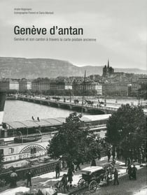 Genève d'antan, à travers la carte postale ancienne