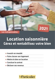 Location saisonnière : gérez et rentabilisez votre bien, investir en meuble (édition 2021)