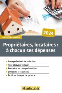 Propriétaires, locataires : à chacun ses dépenses (édition 2024)