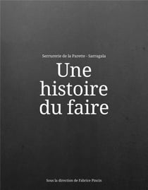 Une histoire du faire : serrurerie de la Parette & Sarragala