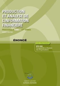 Production et analyse de l'information financière t.1 - énoncé - processus 4 - 1re année - BTS CGO  (5e édition)