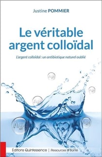 Le véritable argent colloïdal - l'argent colloïdal : un antibiotique naturel oublié