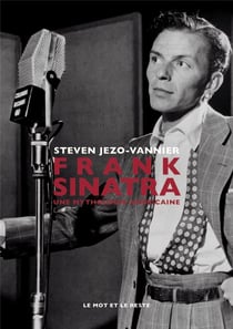 Frank Sinatra - une mythologie americaine