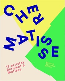 Cher Matisse - 12 artistes écrivent à Matisse