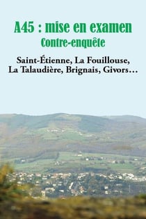A45 : mise en examen, contre-enquête - Saint-Etienne, La Fouillouse, La Talaudière, Brignais, Givors...