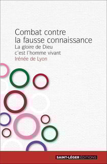 Combat contre la fausse connaissance - la gloire de dieu c'est l'homme vivant