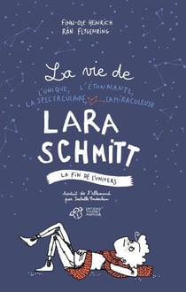 La vie de l'unique, l'étonnante, la spectaculaire, la miraculeuse Lara Schmitt - la fin de l'univers