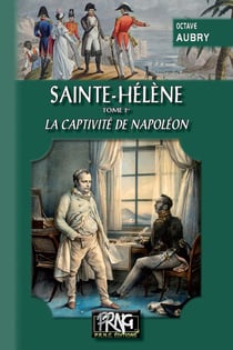 Sainte-Hélène Tome 2 - la captivité de Napoléon