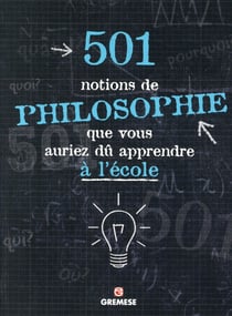 501 Choses De Philosophie Que Vous Auriez Du Apprendre A L école