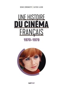 Une histoire du cinéma français Tome 5 : 1970-1979