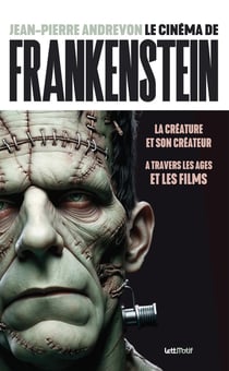 Le cinéma de Frankenstein, la créature et son créateur à travers les âges et les films