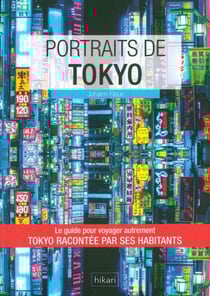 Portraits de Tokyo - Tokyo racontée par ses habitants