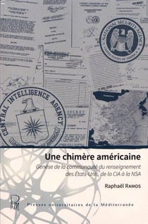 Une chimère américaine : genèse de la communauté du renseignement des Etats-Unis, de la CIA à la NSA