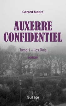 Auxerre confidentiel Tome 1 : Les rois