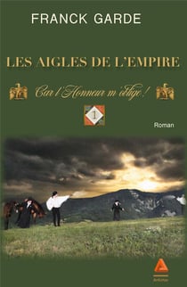 Les aigles de l'Empire t.1 - car l'honneur m'oblige !