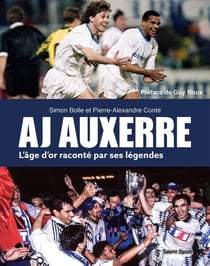AJ Auxerre : l'âge d'or raconté par ses légendes