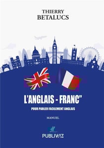 L'anglais - franc? : Pour parler facilement anglais