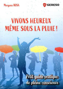 Vivons heureux meme sous la pluie ! petit guide pratique de pleine conscience