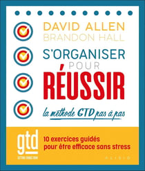 S'organiser pour réussir : la méthode GTD pas à pas