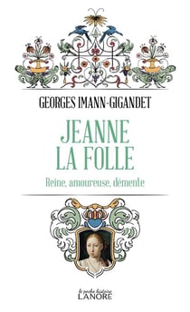 Jeanne la folle - Reine, amoureuse, démente