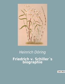 Friedrich v. Schiller's biographie