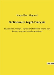 Dictionnaire argot-francais - tous savoir sur l'argot : expressions familieres, jurons, jeux de mots
