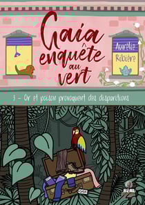 Gaia enquête au vert Tome 3 : Or et poison provoquent des disparitions