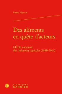 Des aliments en quête d'acteurs : l'École nationale des industries agricoles (1880-2014)