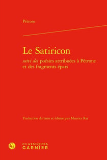 Le Satiricon - Poésies attribuees à Pétrone et des fragments épars