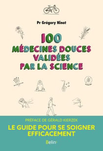 100 médecines douces validees par la science : le guide pour se soigner efficacement