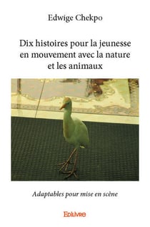Dix histoires pour la jeunesse en mouvement avec la nature et les animaux : Adaptables pour mise en scène