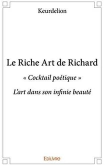 Le riche art de richard - "cocktail poétique" , l'art dans son infinie beauté