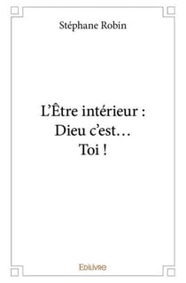 L'etre interieur : dieu c'est... toi !