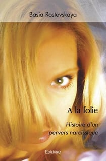 A la folie - histoire d'un pervers narcissique