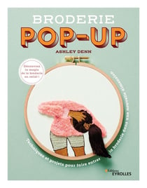 Broderie pop-up : Techniques et projets pour faire entrer la broderie dans une nouvelle dimension