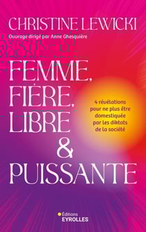 Femme, fière, libre & puissante : 4 révélations pour ne plus être domestiquée par les diktats de la société