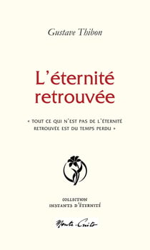 L'éternité retrouvée : «Â Tout ce qui n'est pas de l'éternité retrouvée est du temps perdu »