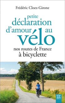 Petite déclaration d'amour au vélo : Nos routes de France à bicyclette