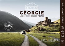 Explore georgie - les 24 plus belles pistes 4x4, van, moto et velo - guide de voyage georgie - cauca