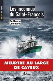 Les inconnus du Saint François : meurtre au large de Cayeux