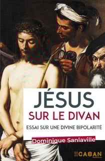 Jésus sur le divan : Essai sur une divine bipolarité