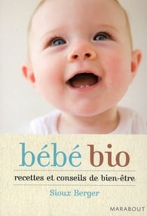 Bébés bio - recettes et conseils de bien-être