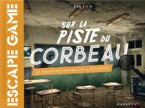 Escape game - sur la piste du corbeau - 20 enquêtes criminelles à découper